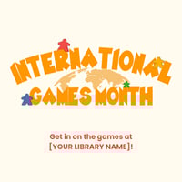 Orange International Games Month logo with stars and outline of a globe. Text below it reads: Get in on the games at [YOUR LIBRARY NAME]!