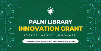 Dark green banner with light bulb icon and blue decorative lines that reads: PALNI Library Innovation Grant. Ideate. Apply. Innovate. Congratulations Hanover and Saint-Mary-of-the-Woods!