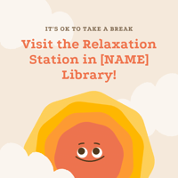 GIF of a smiling sun coming out of clouds that reads: It's ok to take a break. Visit the Relaxation Station in [NAME] Library!