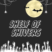 Black and white Halloween-themed graphic design with spiders, webs, a moon, bats, and zombie hands coming out of the ground. It reads: Shelf of Shivers
