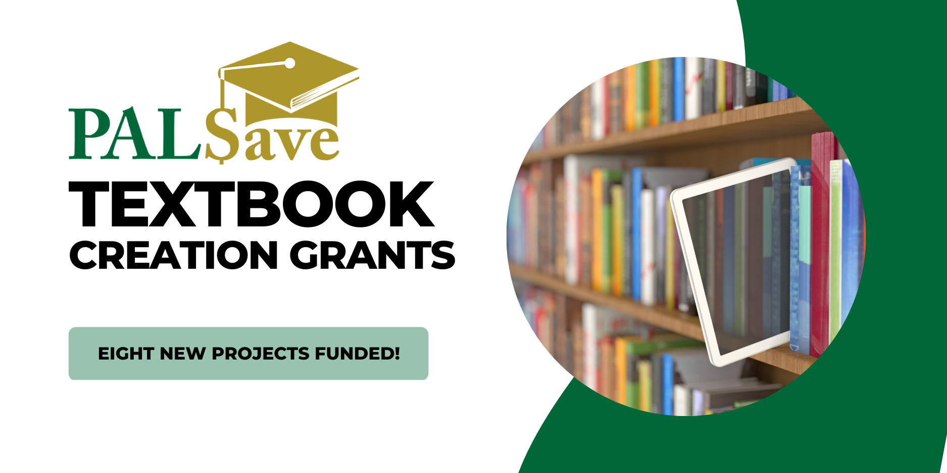 Textbook Creation Grant graphic with PALSave logo and a picture of an ebook being pulled from a bookshelf. A light green box on the bottom reads: Eight new projects funded!