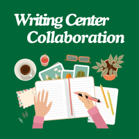 Graphic design titled Writing Center Collaboration with illustration of hands writing in a blank notebook with a plant, glasses, photos, etc.