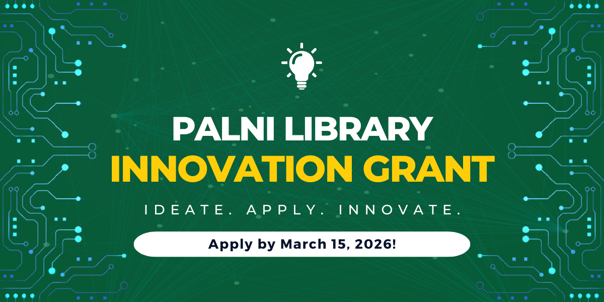 Dark green banner with light bulb icon and blue decorative lines that reads: PALNI Library Innovation Grant. Ideate. Apply. Innovate. Apply by March 15, 2026! Dark green banner with light bulb icon and blue decorative lines that reads: PALNI Library Innovation Grant. Ideate. Apply. Innovate. Apply by March 15, 2026!