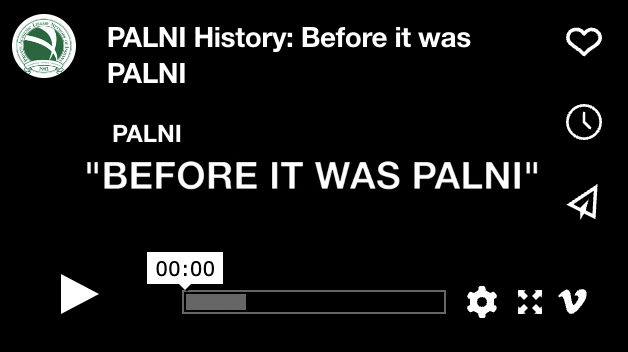 screen shot of title slide of video that reads: PALNI History, Before it was PALNI
